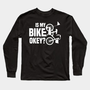 Is My Bike Okey? Funny design Long Sleeve T-Shirt